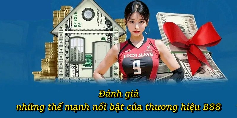 Đánh giá những thế mạnh nổi bật của thương hiệu B88